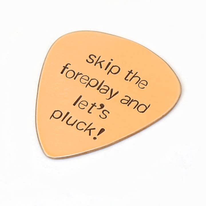 NiciArt LLC - Wholesale Music Accessory - Bronze Guitar Pick Stamped with Skip the Foreplay and Let’s Pluck3