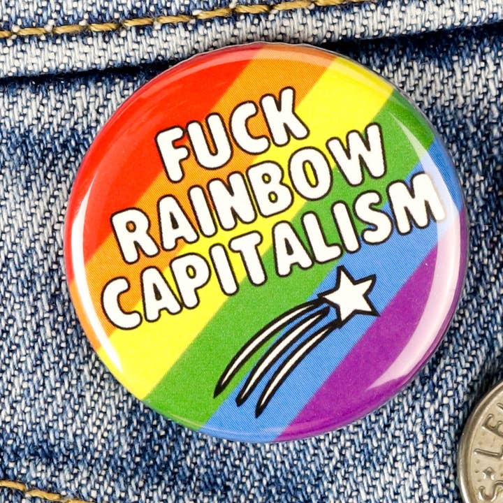Fuck Rainbow Capitalism Pinback Button or Magnet for wholesale by Ifs, Ands, Or Buttons