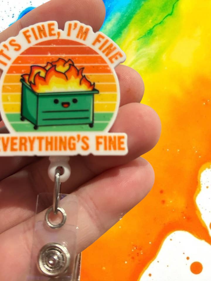 Its Fine Im Fine Dumpster - Badge Reel Holder for wholesale by Fuzzy Edges Crafts LLC