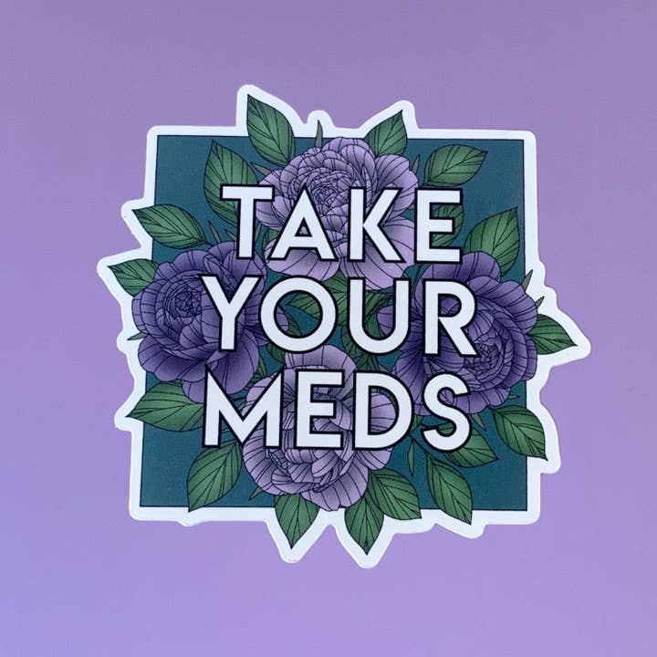 Take Your Meds Floral Quote Vinyl Waterproof Sticker for wholesale by Glitter & Gloom