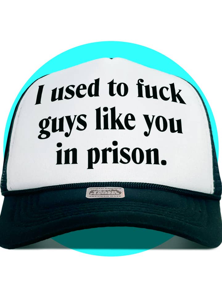 J'avais l'habitude de baiser des mecs comme toi avec une casquette de camionneur de prison pour la vente par Trash Flowers Trucker Hats