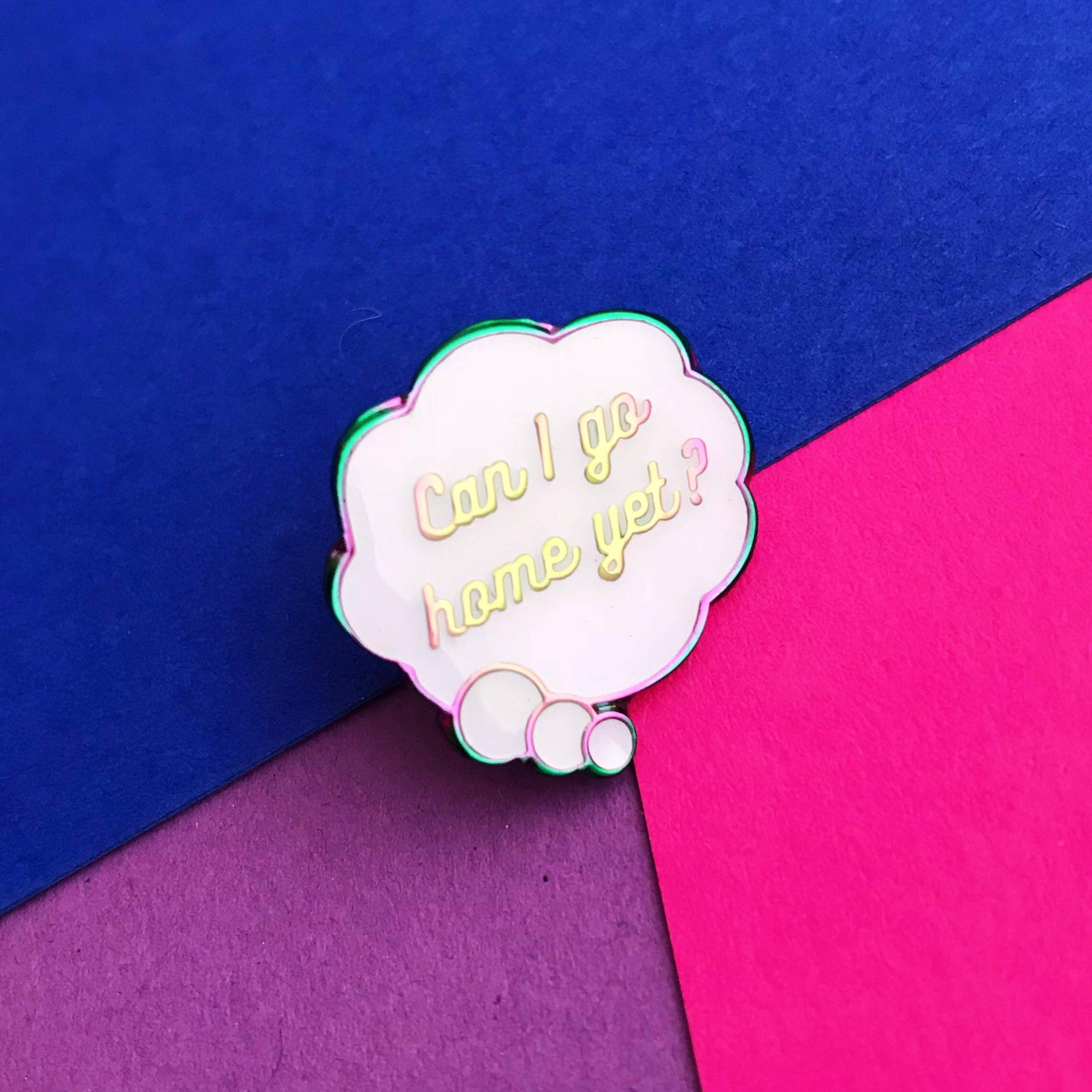 Hand Over Your Fairy Cakes - Wholesale Lapel pin/button - Can I Go Home Yet? Enamel Pin