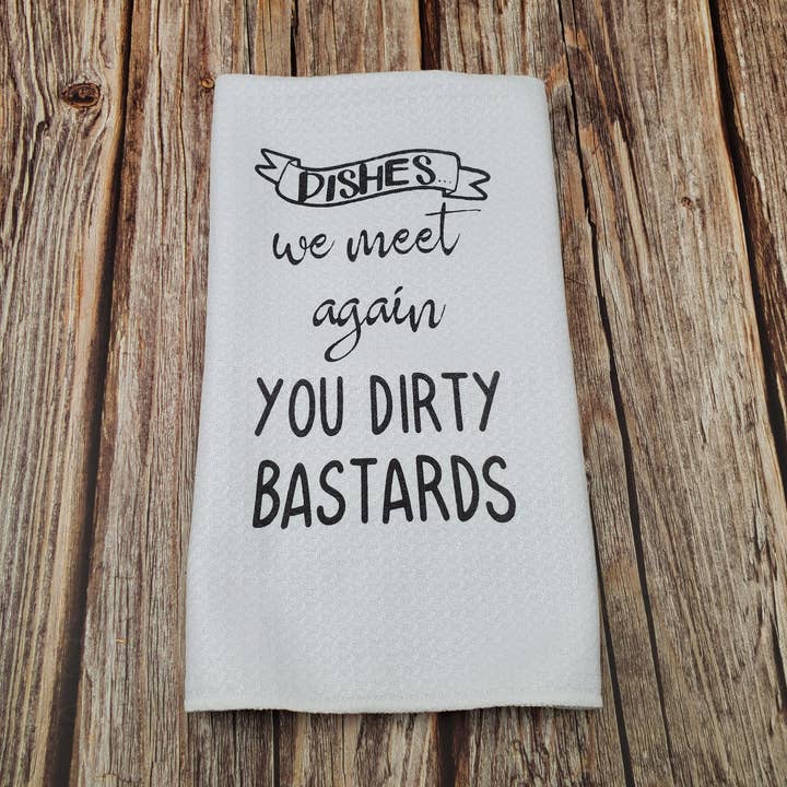 Toalha de cozinha - Nós nos encontramos novamente seus bastardos sujos por atacado de Blooms n rooms