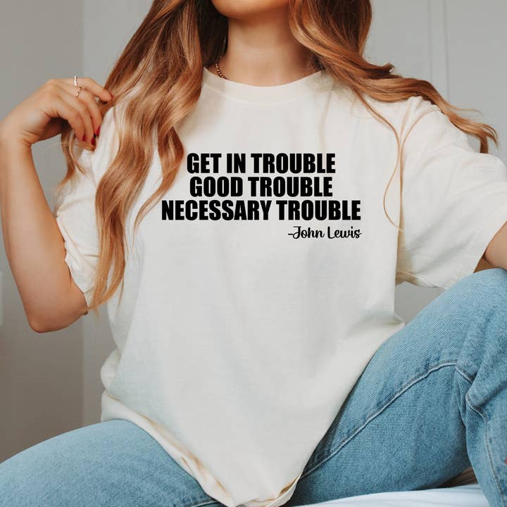 Eleven Fashion - Wholesale Screen Printed T-Shirt - Women's - Get in Trouble Shirt Good Trouble Necessary Trouble Shirt0