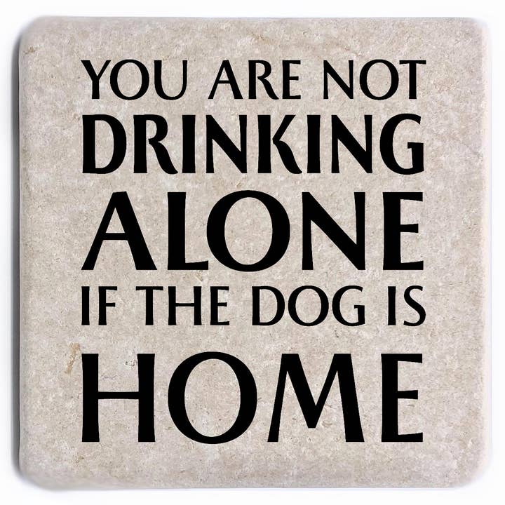 You Are Not Drinking Alone if the Dog or Cat is Home Coaster for wholesale by Noomoon