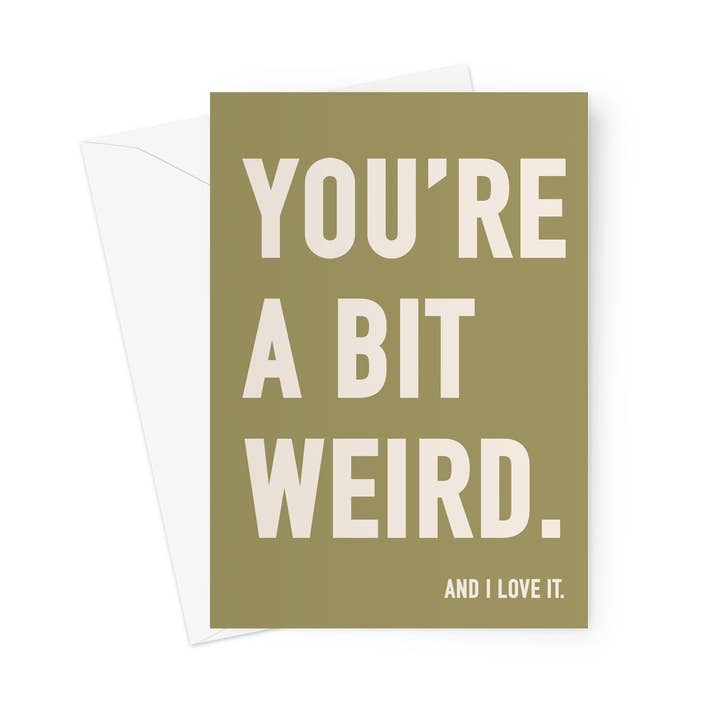 YOU'RE A BIT WEIRD - Olive/Stone Greeting Card for wholesale by burnt peach