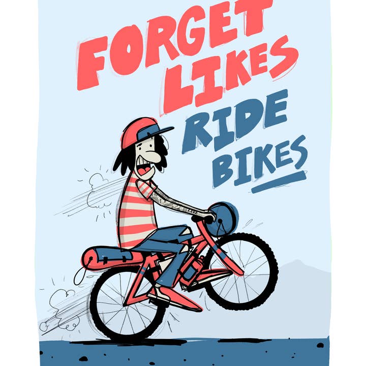 Allan Wrath - Wholesale Art print - Forget Likes, Ride Bikes1