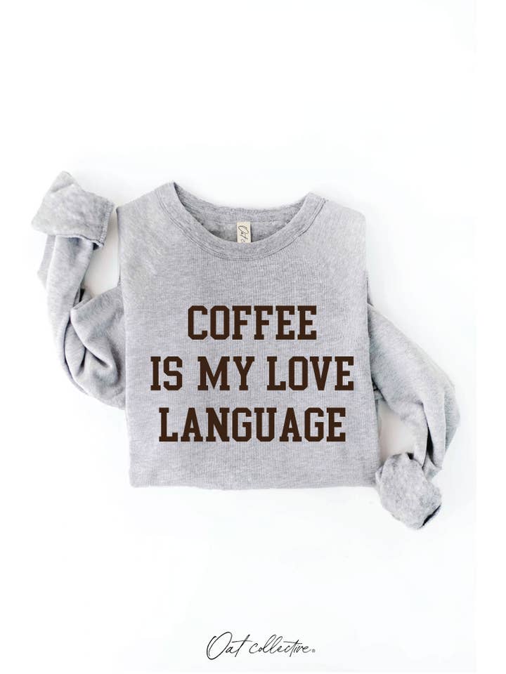 OAT COLLECTIVE - Wholesale Graphic Sweatshirt - Women's - COFFEE IS MY LOVE LANGUAGE Graphic Sweatshirt20