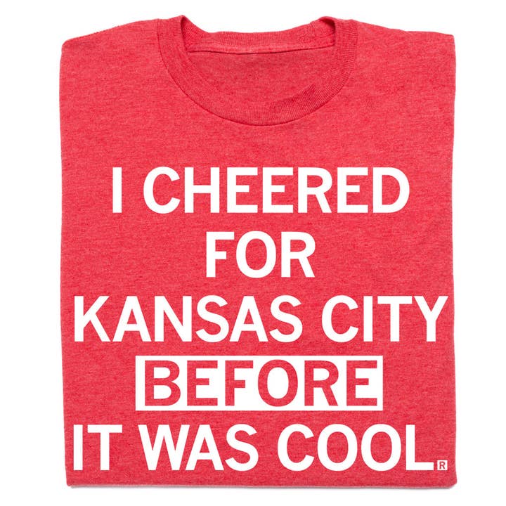 I Cheered For KC Before It Was Cool for wholesale by RAYGUN