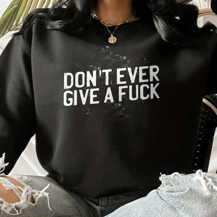 Dont Ever Give A Fuck Sweatshirt Gift Fall Pullover Sweater for wholesale by PositiveParty