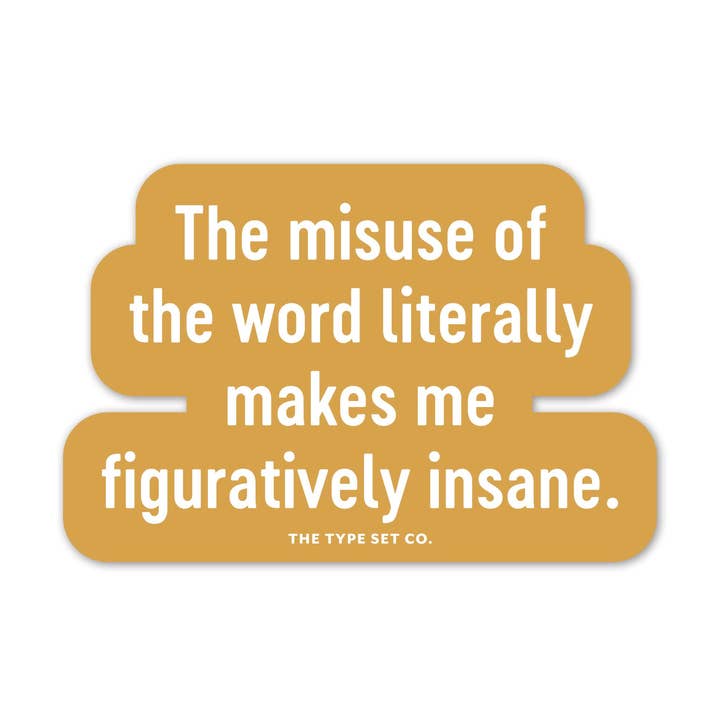 "The misuse of the word literally..." Vinyl Sticker for wholesale by The Stickerie