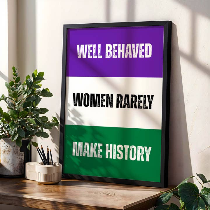 EK Print and Design - Wholesale Art Print - Well Behaved Women Rarely Make History Wall Art Print5