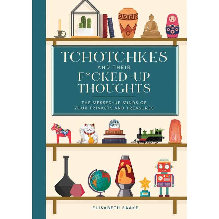 Simon & Schuster - Wholesale Humor - Tchotchkes and their F*cked-Up Thoughts by Elisabeth Saake