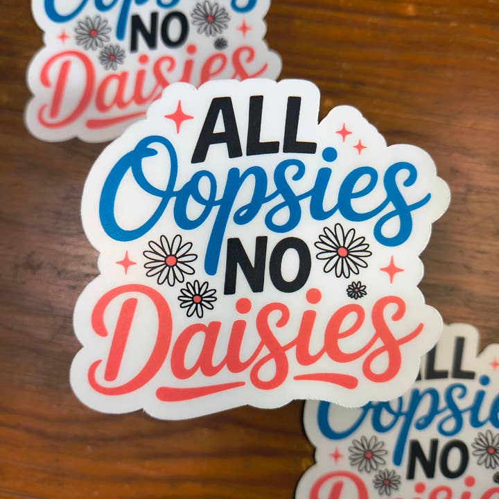 The Crafty Bookworm3 - Wholesale Sticker - All Oopsies No Daisies Sticker, Funny Attitude, Flowers