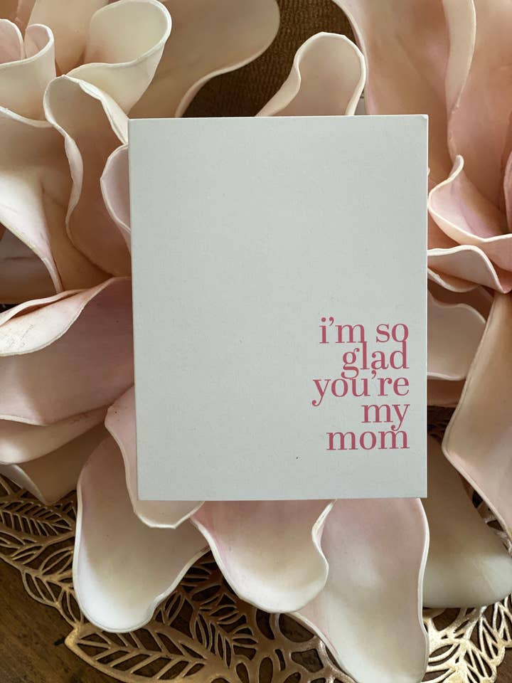 I'm so Glad You're My Mom | Simple Mother's Day Card for wholesale by The Butter and Honey Co.