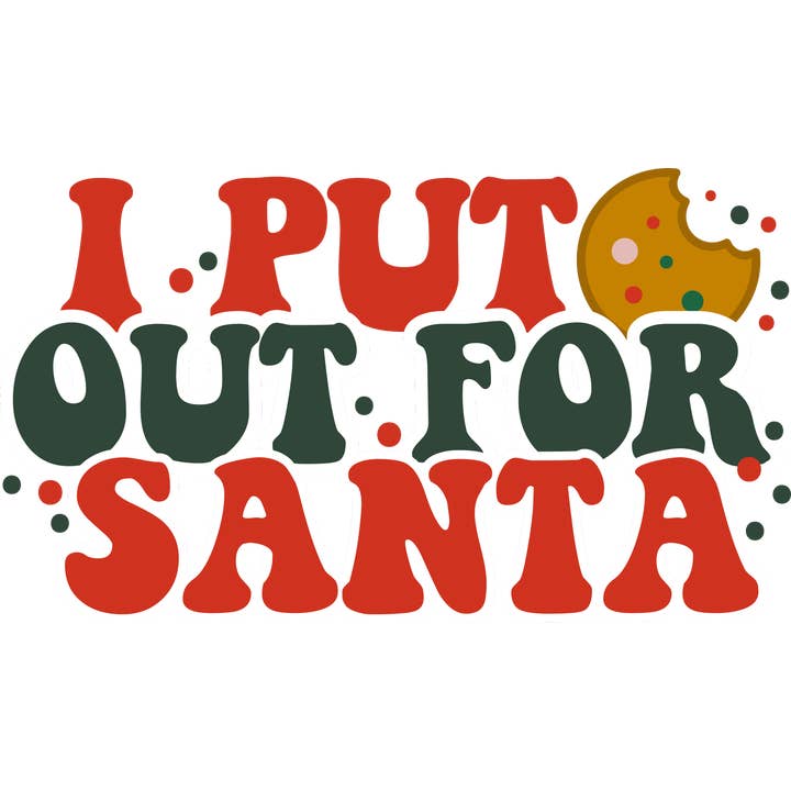 I Put Out for Santa DTF Print for wholesale by ROTD Crafter's Corner