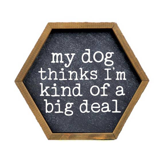 My Dog Thinks I'm Kind Of A Big Deal — Décor hexagonal en bois pour la vente par Home Accents By Driftless