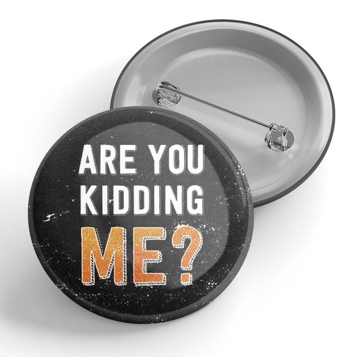 Are You Kidding Me? Button for wholesale by Black River Letterpress & Paper Co.