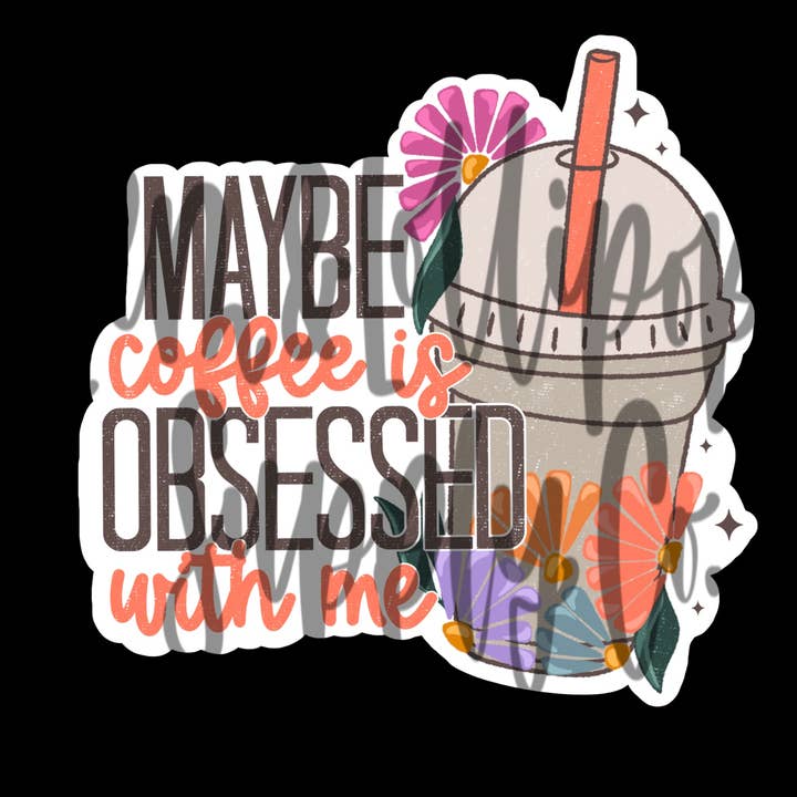 Maybe coffee is obsessed with - Sticker for wholesale by Lem&Lollipops Supply Co. LLC