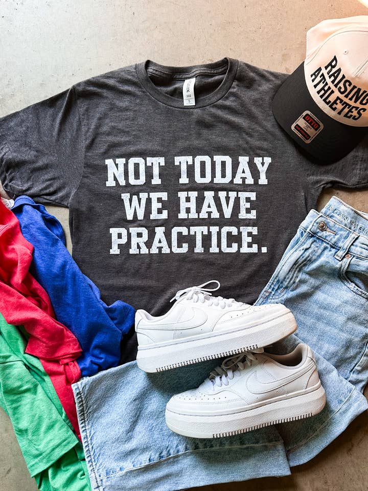Not Today We Have Practice Tee for wholesale by D&E Threads