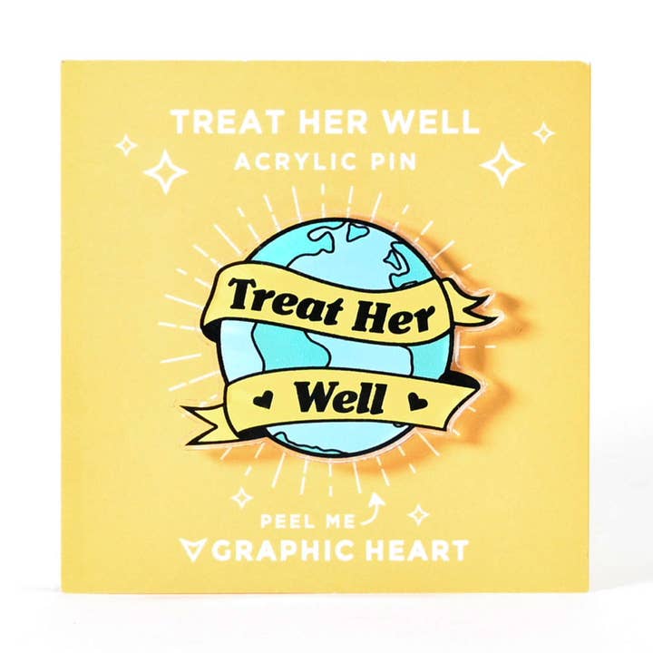 Treat Her Well Earth - Acrylic Pin for wholesale by Graphic Heart