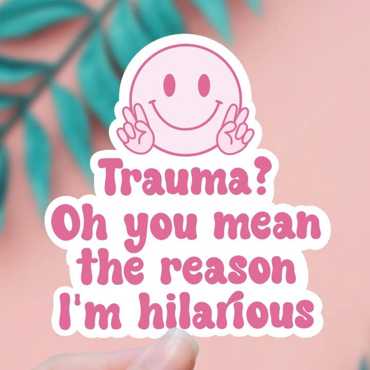 EnchantingSunshine - Wholesale Sticker - Trauma? Oh You Mean The Reason I'm Hilarious Sticker0
