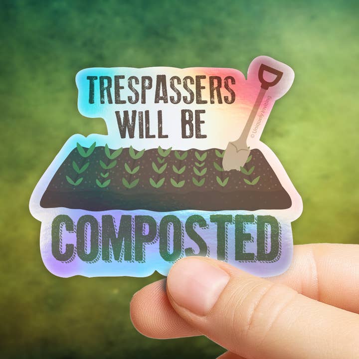 Uniquely Inviting - Wholesale Sticker - Trespassers Will Be Composted Sticker1
