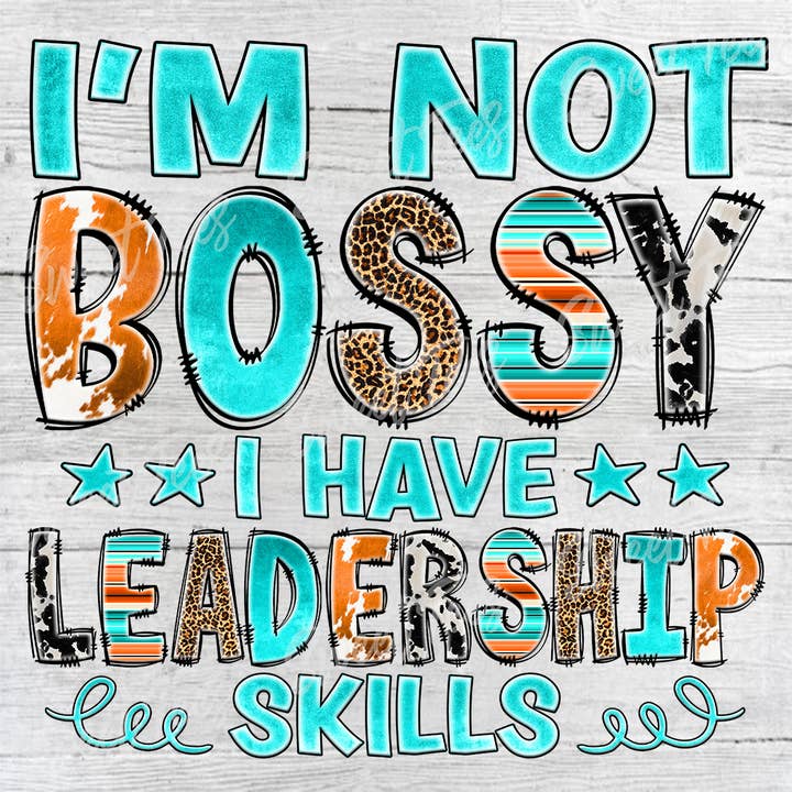 I'm Not Bossy I Have Leadership Skills Sublimation Transfer for wholesale by Sweet Tees