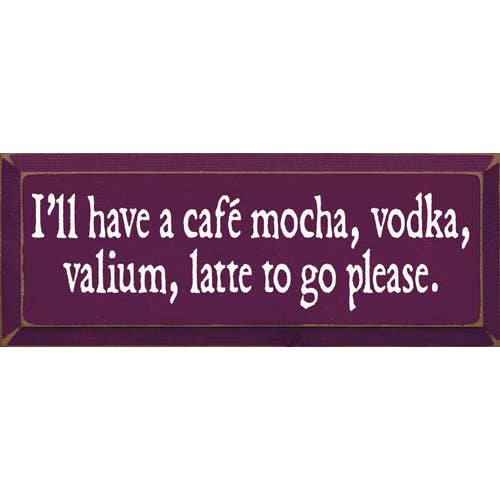 SAWDUST CITY - Vente Pancarte - Je vais prendre un café, un moka, de la vodka, un latte au valium à emporter, s'il vous plaît3