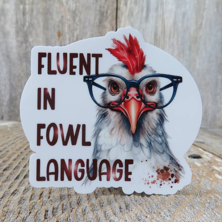 Fluent in Fowl Language Sticker Chicken Farmer Urban Farmer Full Color Birds for wholesale by Kirk's Krafts