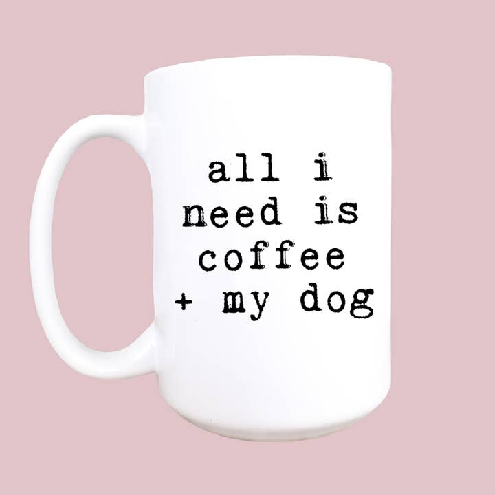 Mug and Mini - Wholesale Coffee Mug - 15oz All I Need Is Coffee and My Dog0