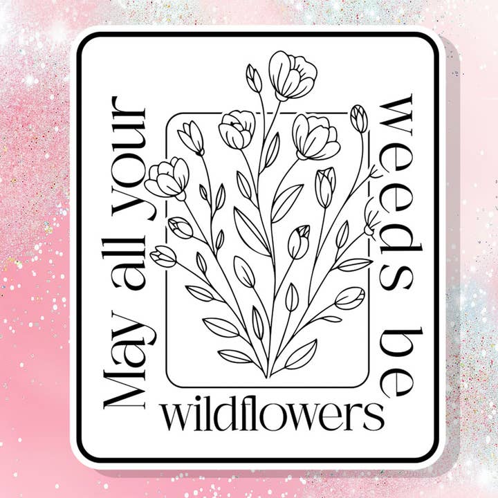May All Your Weeds Be Wildflowers Vinyl Sticker Hippie for wholesale by Bella Custom Printing