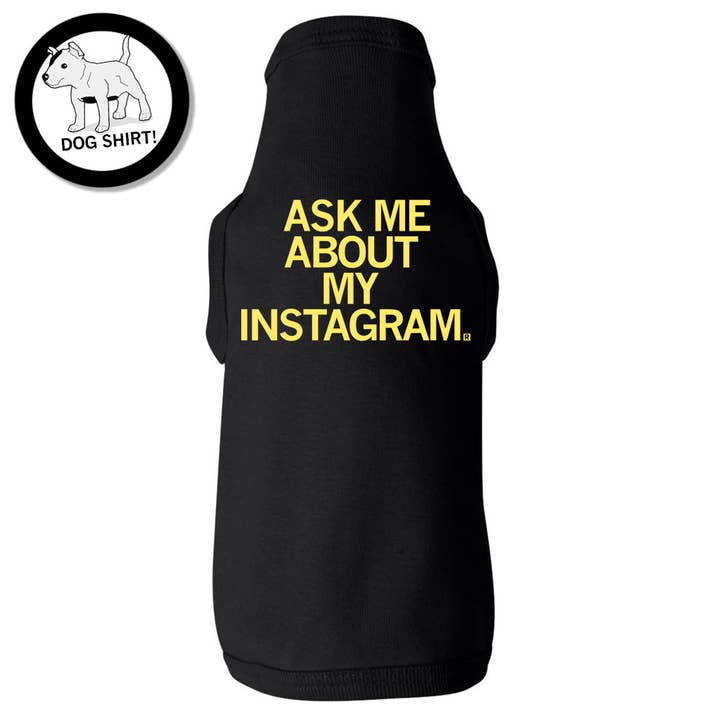Ask Me About My Instagram Dog Shirt for wholesale by RAYGUN
