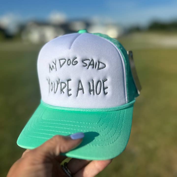 My Dog Said You're A Hoe Hat for wholesale by Ranch'n 4 Trouble Co.