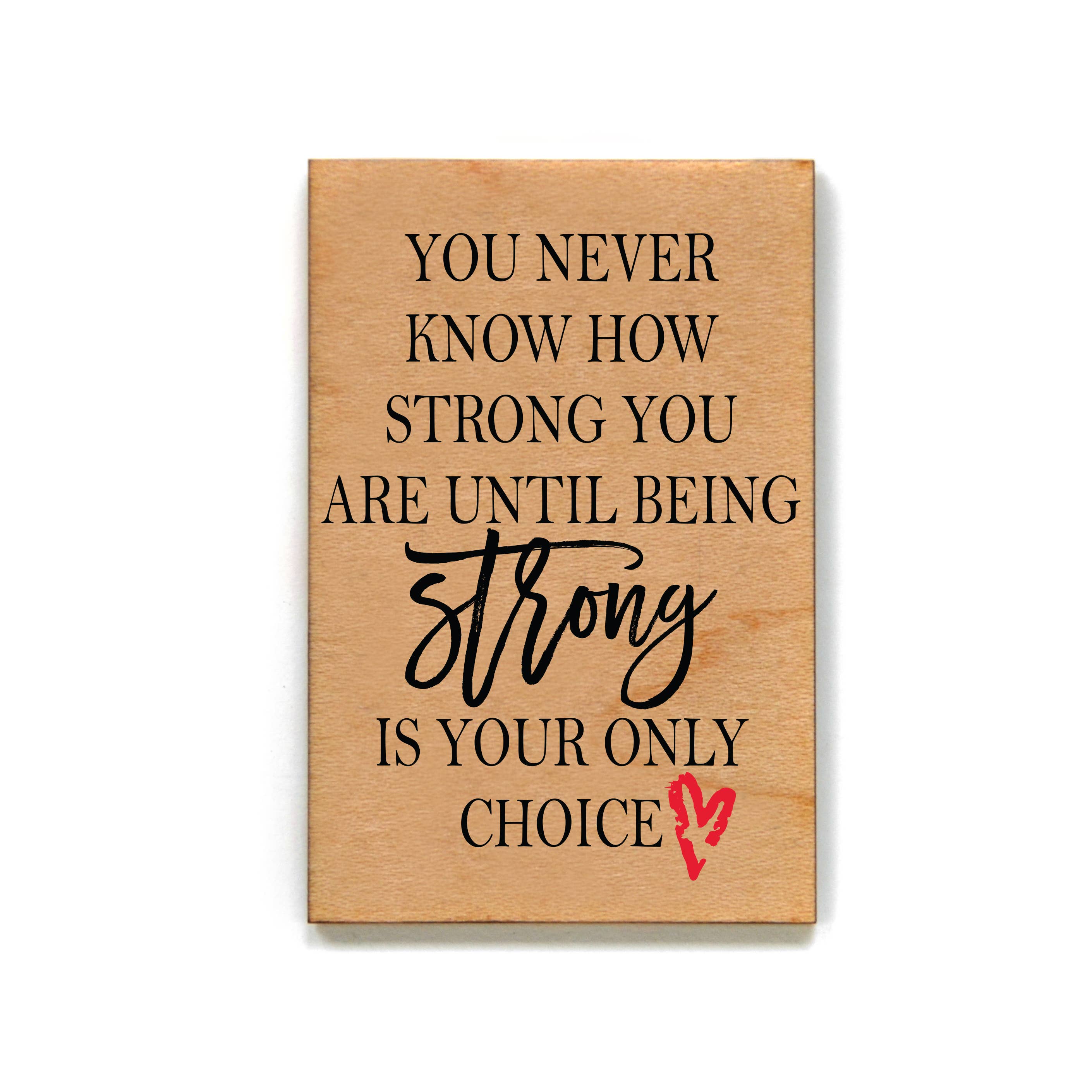 Driftless Studios - Wholesale Magnet - You Never Know How Strong You Are Wooden Magnet With Heart