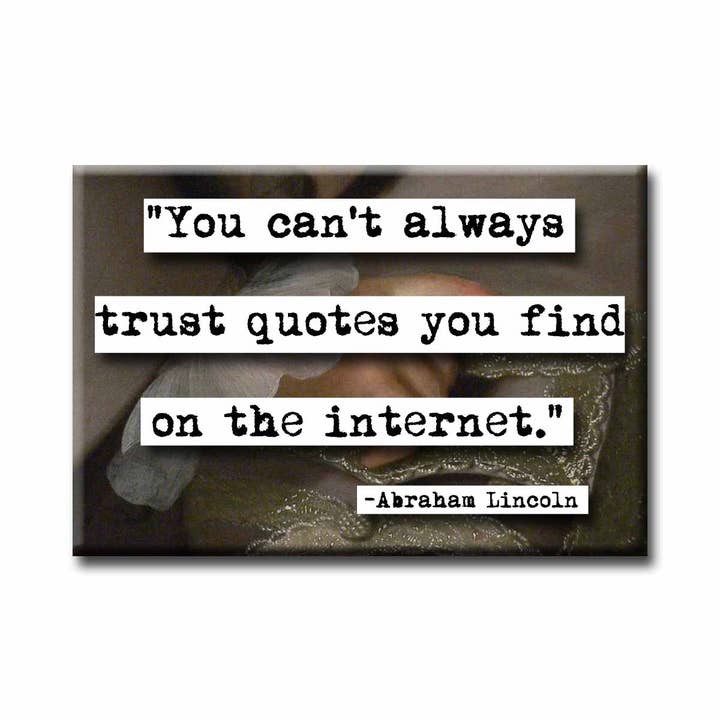 ChicalooKate - Wholesale Magnet - Abraham Lincoln You Can't Always Trust Quotes Magnet