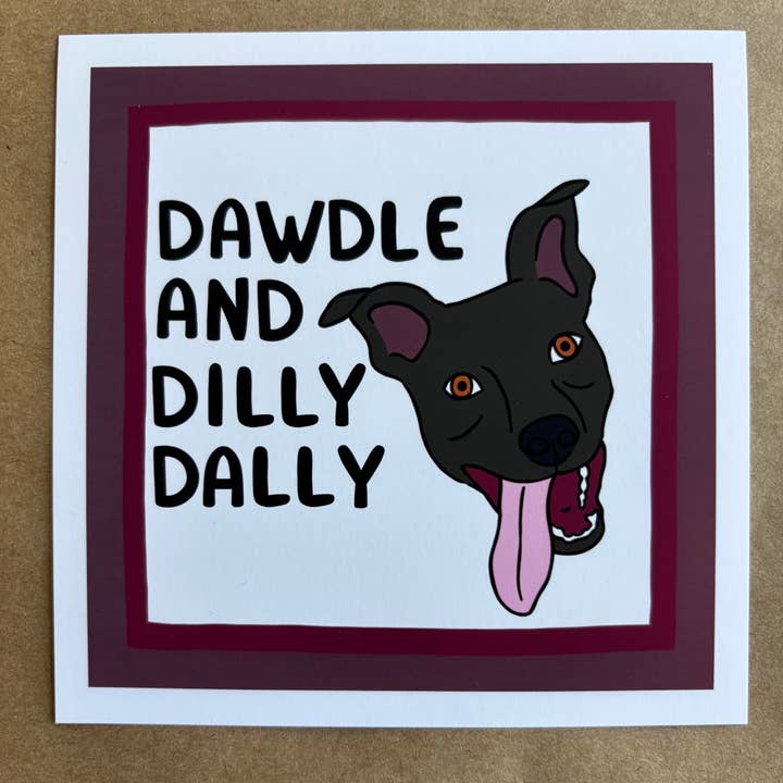 Dawdle and Dilly Dally Dog art print for wholesale by AnneArchy