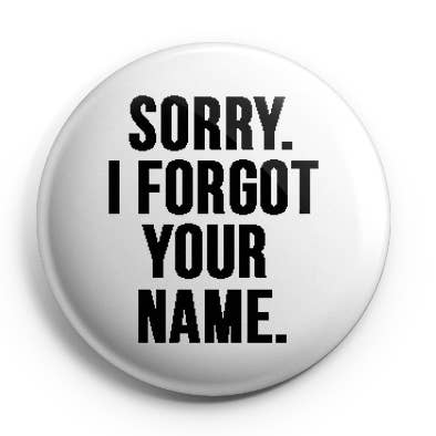 Undskyld jeg har glemt dit navn Pinback knap/Badge for engroshandel hos Prickly Cactus Collage