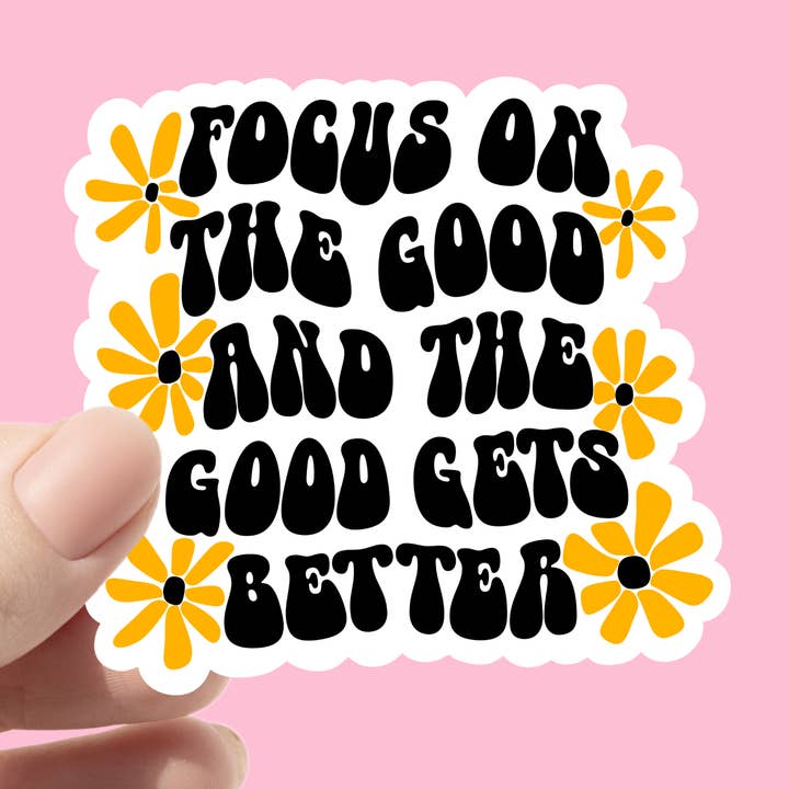 Autocollant positif Concentrez-vous sur le bien et le bien s'améliore pour la vente par Chlo Ranae Co