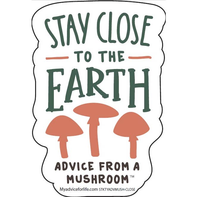 Advice from a Mushroom-StayClose-Typography Sticker for wholesale by Advice for Life by Your True Nature