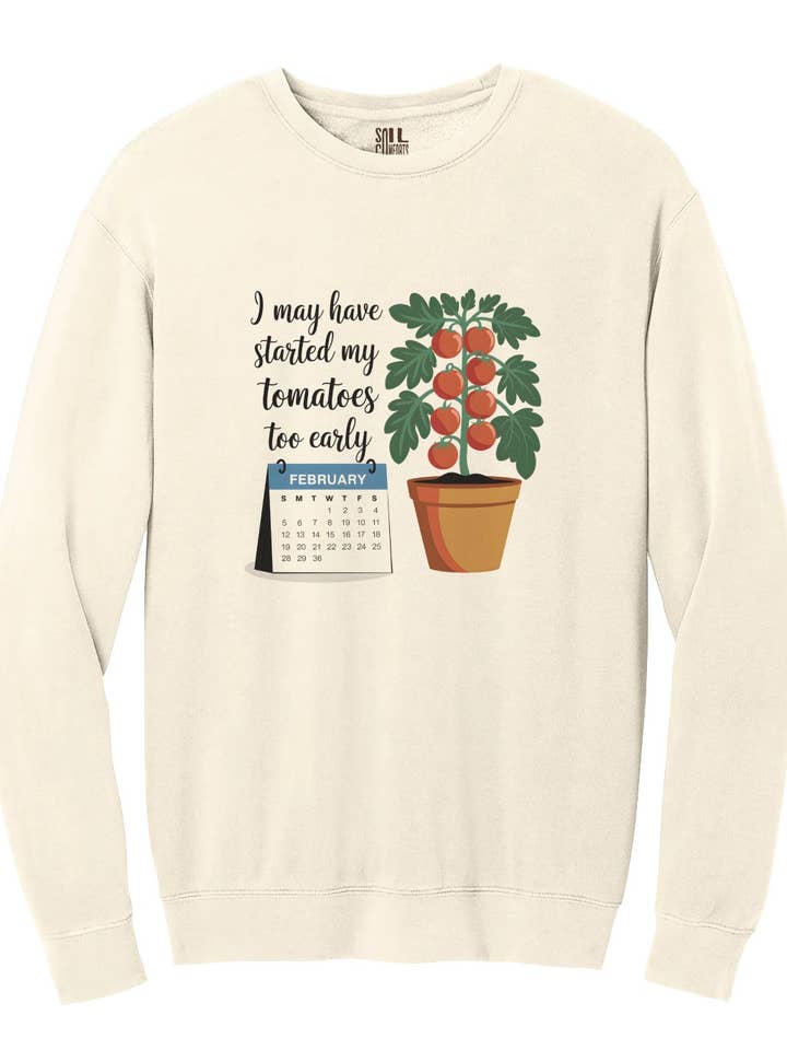 Jeg har måske startet mine tomater for tidligt Sweatshirt for engroshandel hos Soil Comforts