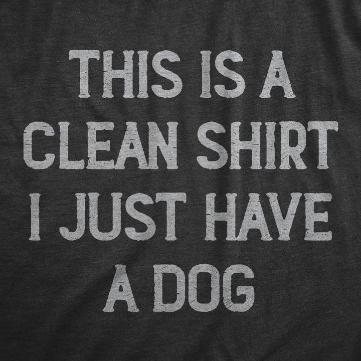 This Is A Clean Shirt I Just Have A Dog Graphic Mens Tshirt for wholesale by Crazy Dog T-Shirts