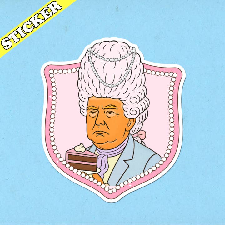 Pretty Toxic Stickers - Wholesale Sticker - Anti Trump Sticker, Marie Antoinette, Funny Protest Sticker2