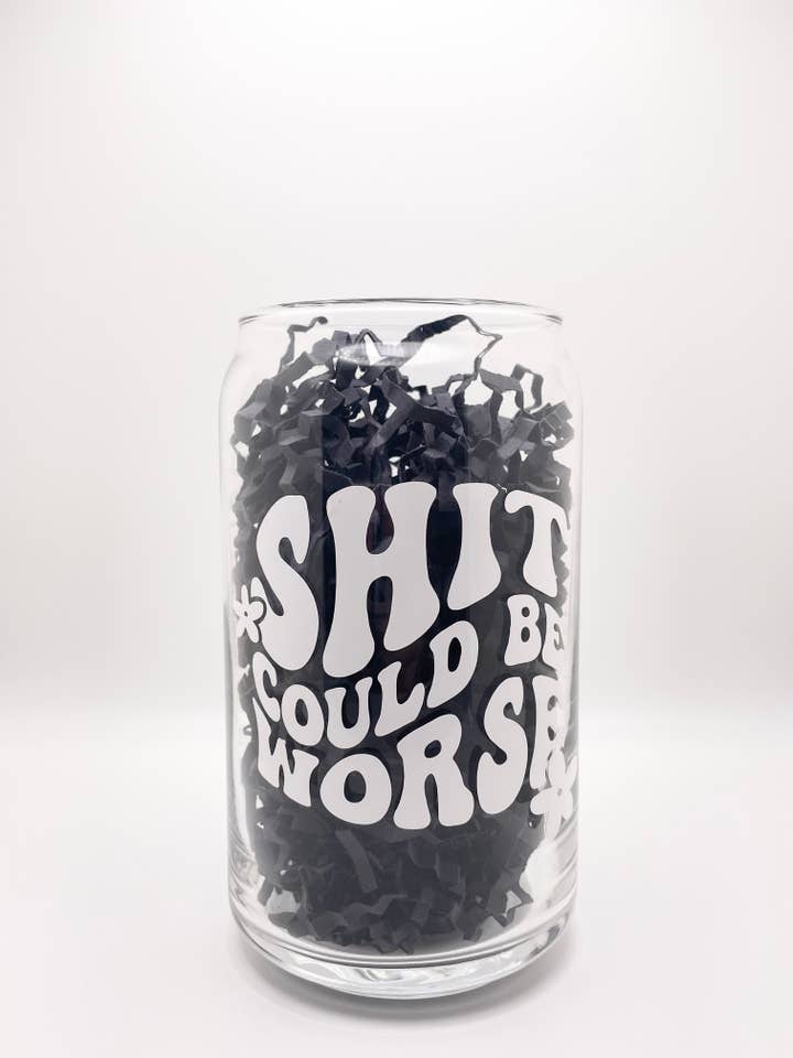 White Shit Could Be Worse Sassy Can Glass Cup for wholesale by Jeanne Mari & Co