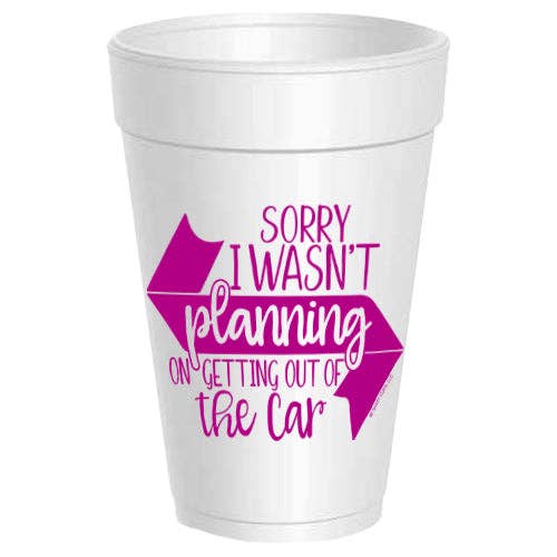 Sorry Wasn't Getting Out of Car - 10 pack for wholesale by Sassy Cups