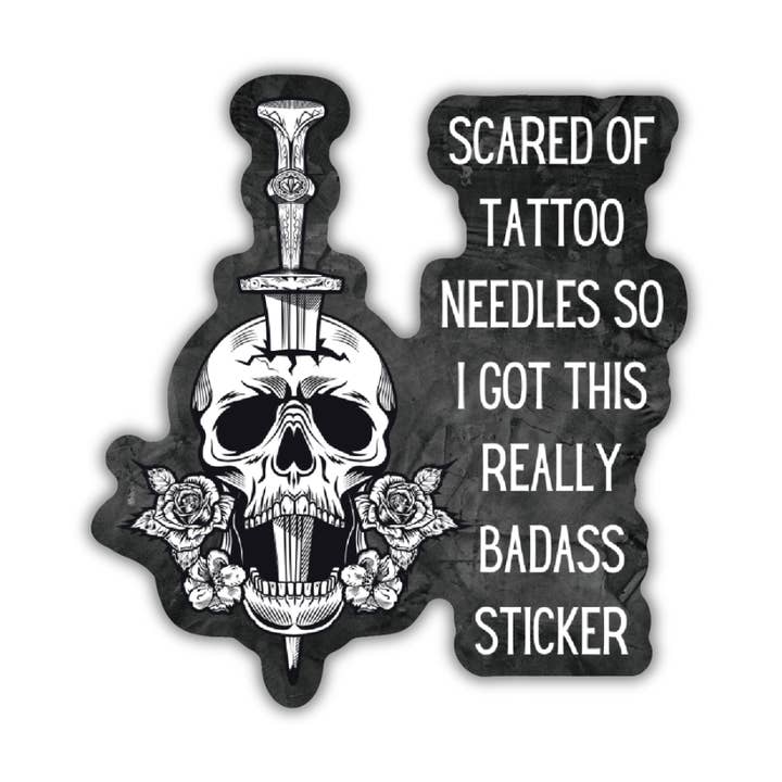 GetBullish - Wholesale Sticker - Scared of Tattoo Needles So I Got This Really Badass Sticker0