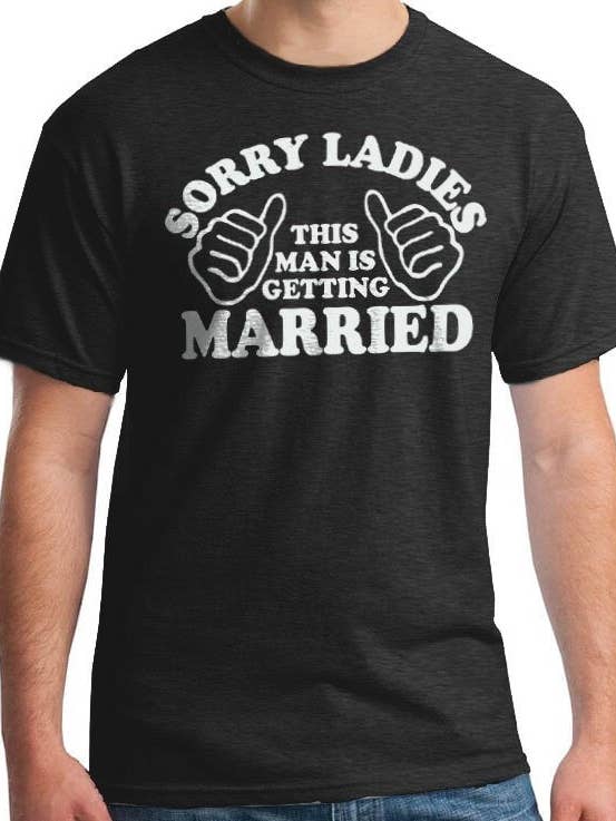 Wedding Gift Sorry Girls this Man is Getting Married Shirt Husband Gift Wife Gift Husband Shirt Fathers Day Gift for wholesale by EBOLLO