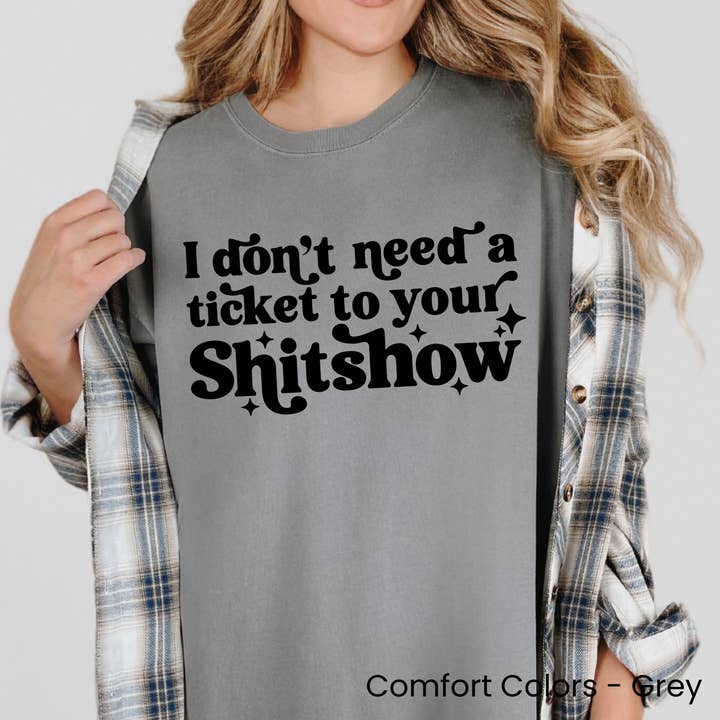 I don't need a Ticket to your Shitshow Tee for wholesale by Okie Design Co