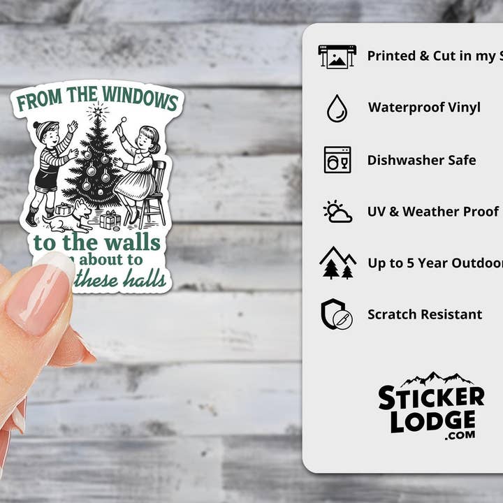 Sticker Lodge - Wholesale Sticker - From The Windows To The Walls I'm About To Deck These Halls Vinyl Sticker1