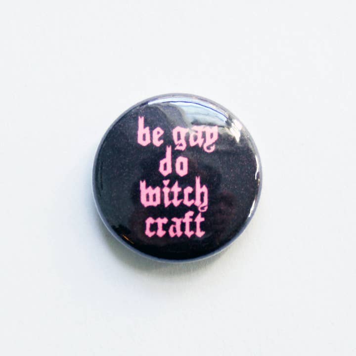 Midge Blitz - Wholesale Lapel Pin/Button - Be Gay Do Witchcraft One Inch Button1